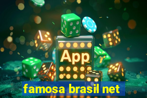 famosa brasil net